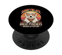 Sorry I'm Late My Great Pyrenees Needed Attention Lover PopSockets PopGrip Adesivo
