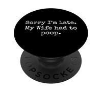 Sorry I'm Late My Wife Had to Poop Citazione divertente PopSockets PopGrip Adesivo