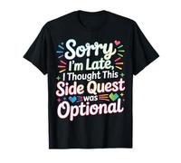 Sorry I'm Late Thought This Quest Was Optional |- Maglietta