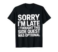Sorry I'm Late Thought This Quest Was Optional - Maglietta