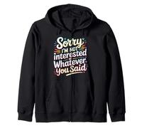 Sorry I'm Not Interested in Whatever You Said |- Felpa con Cappuccio