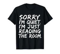 Sorry I'm Quiet. I'm Just Reading The Room. - Maglietta