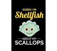 Sorry, I'm Shellfish about My Scallops: Seashell Collecting Journal: Notebook for Beachcombing, Shell Tracking & Writing Memories - Perfect for Shell Collectors