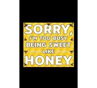 Sorry, I'm Too Busy Being Sweet Like Honey: Bug Insect Collector Journal: Notebook for Bug Lovers, Entomology Notes, Field Observations & Species Tracking - Lined Writing Logbook for Adults & Kids