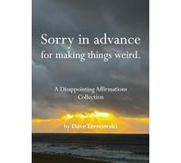 Sorry in advance for making things weird. : A Disappointing Affirmations Collection