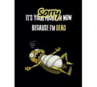 Sorry, It’s Your Problem Because I’m Dead: End of Life Planner Book Final Wishes, Funeral Planning Guide & Death Planner for When I Die