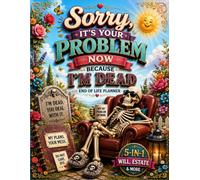 Sorry, It’s Your Problem Now Because I’m Dead: Leave Everything Important in One Easy-to-Find Place
