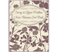 Sorry, it’s Your Problem Now, Because I'm Dead: A Cute End of Life Planner | Everything Your Family Needs to Know for After You’re Die