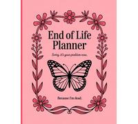 Sorry, it’s Your Problem Now, Because I'm Dead: A planner to give your loved ones all the necessary details if you pass away.