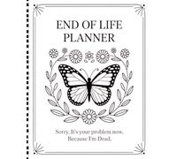Sorry, it’s Your Problem Now, Because I'm Dead: A Simple End-of-Life Planner for Loved Ones
