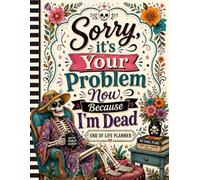 Sorry, it’s Your Problem Now, Because I'm Dead: The End-of-Life Planner Record Book gathers important information in one convenient place.