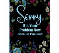 Sorry, it’s Your Problem Now, Because I'm Dead: The End-of-Life Planner Record Book guarantees that essential information is readily available for your family.