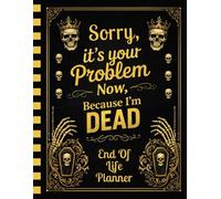 Sorry, it’s Your Problem Now, Because I'm Dead: The Final Wishes Planner simplifies access to important information for your family.
