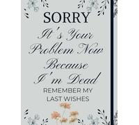 Sorry, it’s Your Problem Now, Because I'm Dead: The Process Of Formalizing What You Want To Happen, When You Reach The Last Season Of Your Life