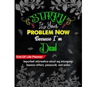 Sorry, it’s Your Problem Now, Because I'm Dead: The Silent Instructions Which Speak for Me When I’m Gone