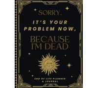 Sorry, it’s Your Problem Now, Because I'm Dead: Your family will appreciate how this planner organizes important details for quick and easy reference.