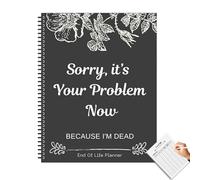 Sorry It 's Your Problem Now I M Dead, Funny End Of Life Planner, My Final Wishes Planner When I Am Gone Book, Funny Workbook, Organizzatore di arrangiamenti guidati, Organizzatore di morte per