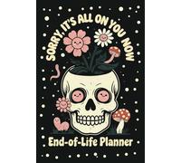 Sorry, It's All on You Now: A Funny & Practical End-of-Life Planner Organizer Notebook for Final Wishes, Estate Affairs, and Last Laughs