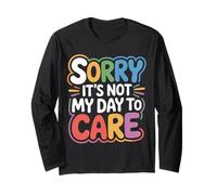 Sorry It's Not My Day To Care - Maglia a Manica