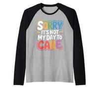 Sorry It's Not My Day To Care - Maglia con Maniche Raglan