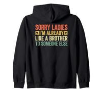Sorry Ladies I'm Already Like A Brother To Someone Else Felpa con Cappuccio