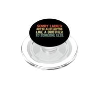 Sorry Ladies I'm Already Like A Brother To Someone Else PopSockets PopGrip per MagSafe