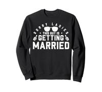 Sorry Ladies This Guy Is Getting Married Felpa