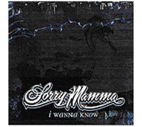 Sorry Mamma - I Wanna Know