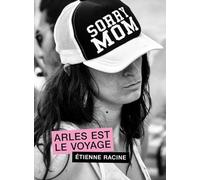 Sorry Mom: Arles est le voyage