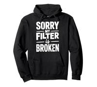 Sorry My Filter Is Broken Sarcastico Humor Citazione Felpa con Cappuccio