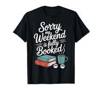 Sorry My Weekend Is Fully Booked - Divertente Regalo per Gli Amanti dei Libri Maglietta