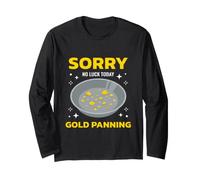 Sorry No Luck Today Gold Panning Sarcastic Quote Maglia a Manica
