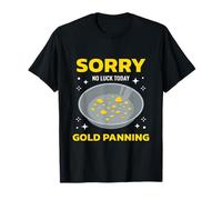Sorry No Luck Today Gold Panning Sarcastic Quote Maglietta