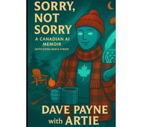 Sorry, Not Sorry: A Canadian AI'S Memoir (with extra Maple Syrup)