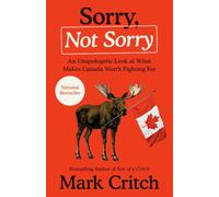 Sorry, Not Sorry: An Unapologetic Look at What Makes Canada Worth Fighting For