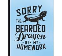 Sorry the Bearded Dragon ate my Homework: Composition Notebook Wide Ruled 120 pages 7.5 x 9.25