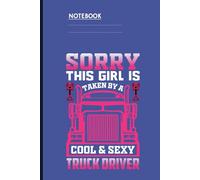 Sorry This Girl Is Taken By A Cool & Sexy Truck Driver With Pink Semi Truck Illustration On Blue Cover: Notebook