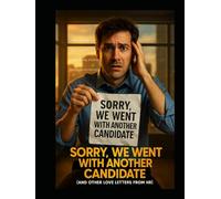 Sorry, We Went with Another Candidate (And Other Love Letters from HR)