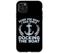 Sorry What I Said Docking Boat Captain Boater Summer Boating Custodia per iPhone 11 Pro Max