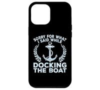 Sorry What I Said Docking Boat Captain Boater Summer Boating Custodia per iPhone 12 Pro Max