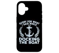Sorry What I Said Docking Boat Captain Boater Summer Boating Custodia per iPhone 16