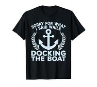 Sorry What I Said Docking Boat Captain Boater Summer Boating Maglietta