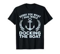 Sorry What I Said Docking Boat Captain Boater Summer Boating Maglietta