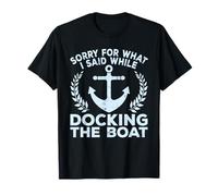 Sorry What I Said Docking Boat Captain Boater Summer Boating Maglietta