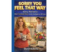 Sorry You Feel That Way: Sorry, Not Sorry: How Caveman Dave Avoids Apologies at All Costs