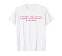 Sorry You Had A Bad Day You Can Touch My Boobs If You Want Maglietta