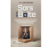Sors de ta boîte: Reconnecte ton corps, ton esprit et tes émotions pour libérer ton véritable potentiel