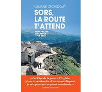 Sors, la route t'attend: Mon village en Kabylie 1954-1962