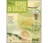 Sorsi di salute. Bevande squisite e curative a base di frutta e verdura. Ediz. illustrata