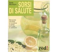 Sorsi di salute. Bevande squisite e curative a base di frutta e verdura. Ediz. illustrata